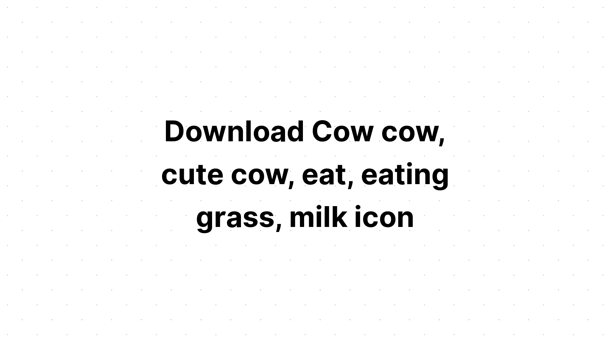 Download Cute Cow Eating Grass Svg - Layered SVG Cut File